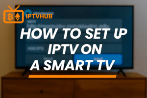 How to Set Up IPTV on a Smart TV